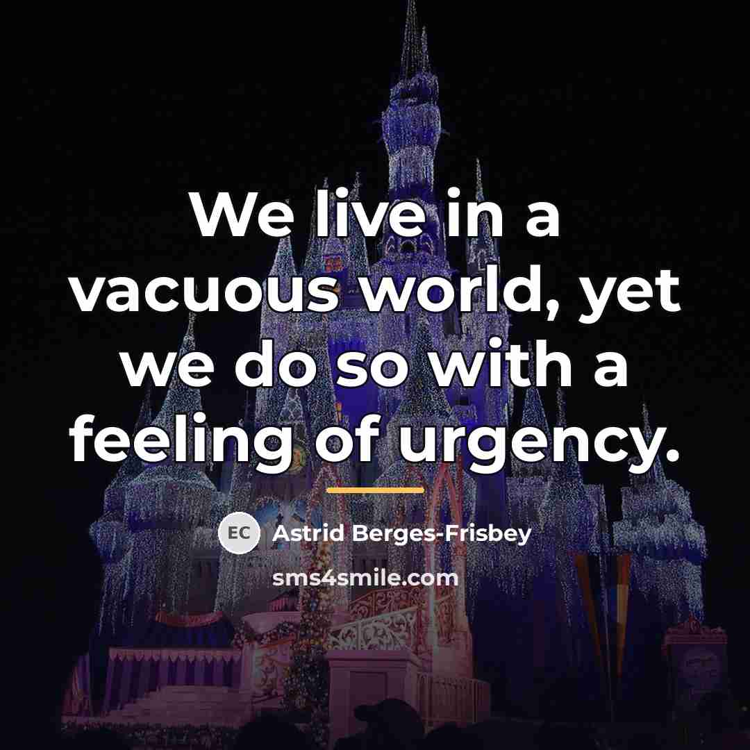 “We live in a vacuous world, yet we do so…” quote by Astrid Berges-Frisbey
