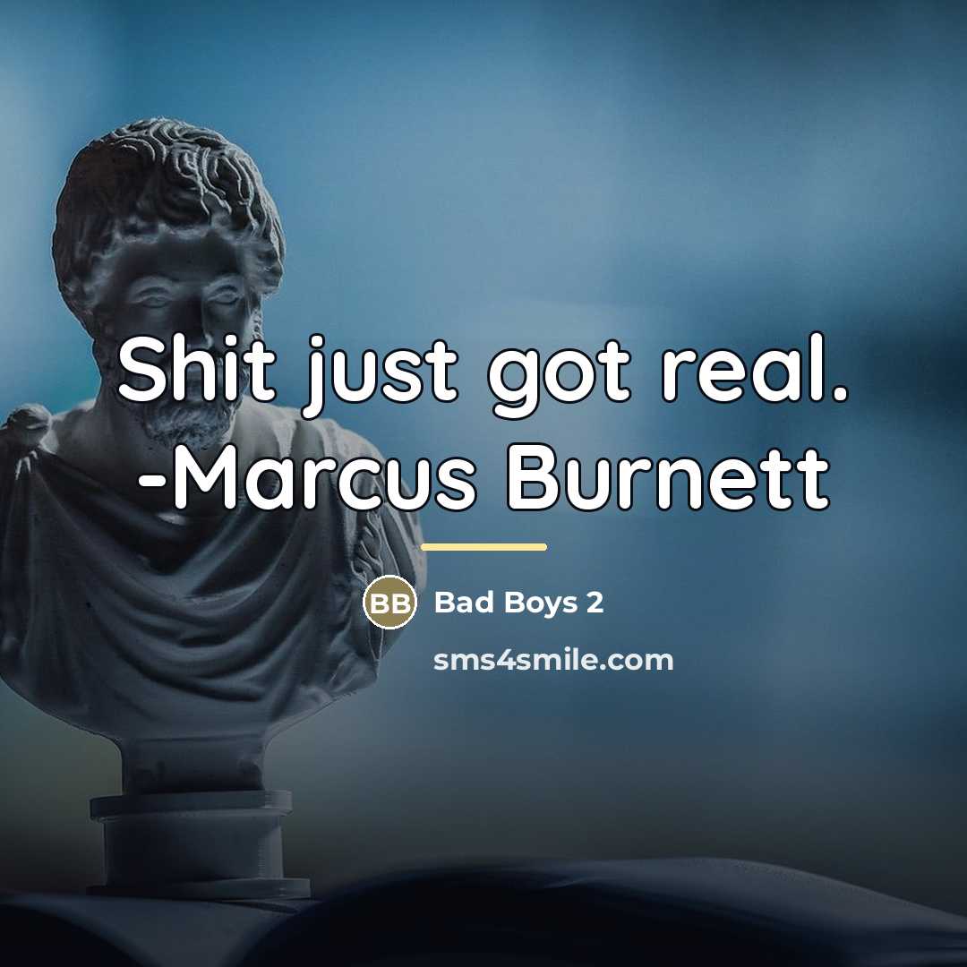 “Shit just got real. -Marcus Burnett…” quote by Bad Boys 2