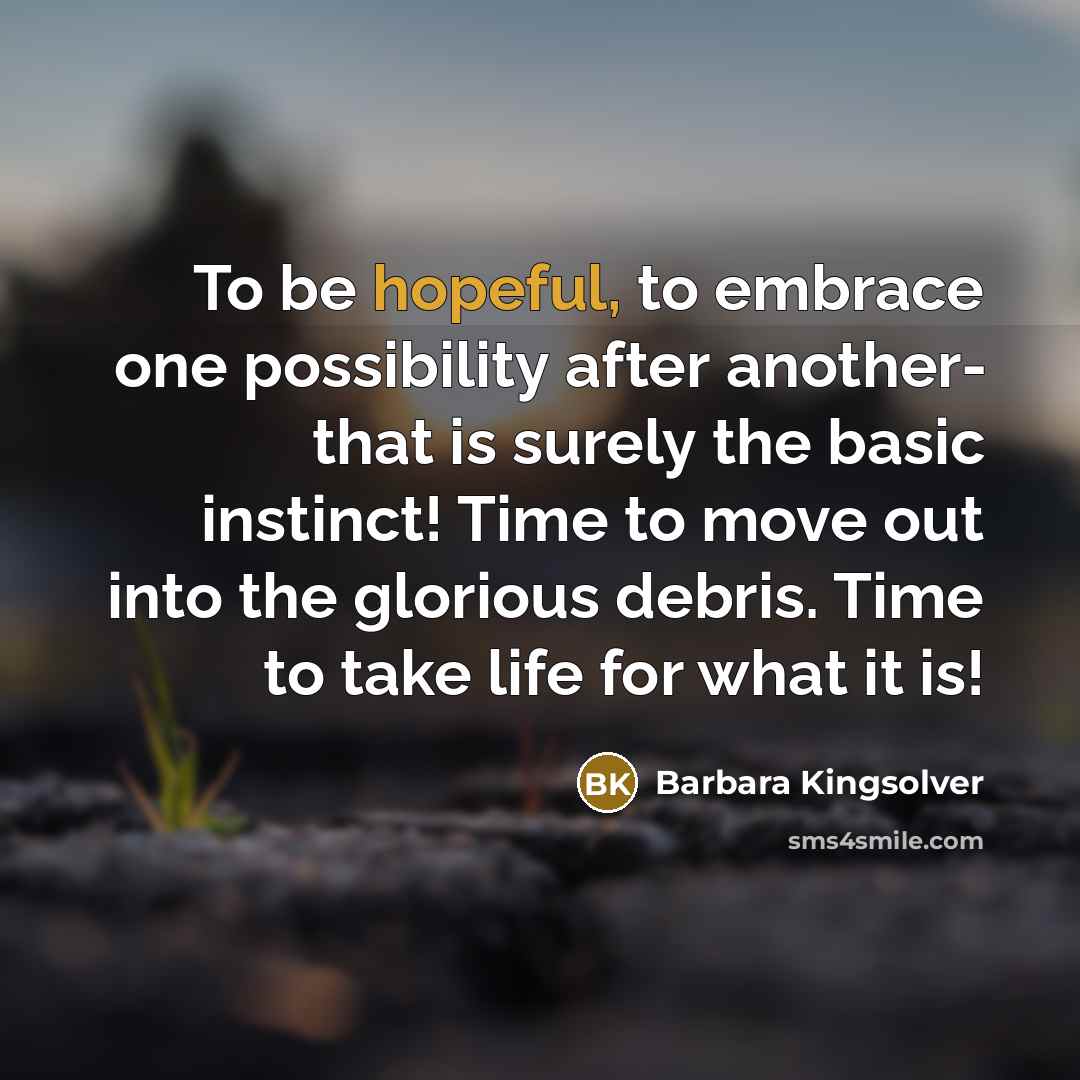 “To be hopeful, to embrace one possibility after another- that…” quote by Barbara Kingsolver