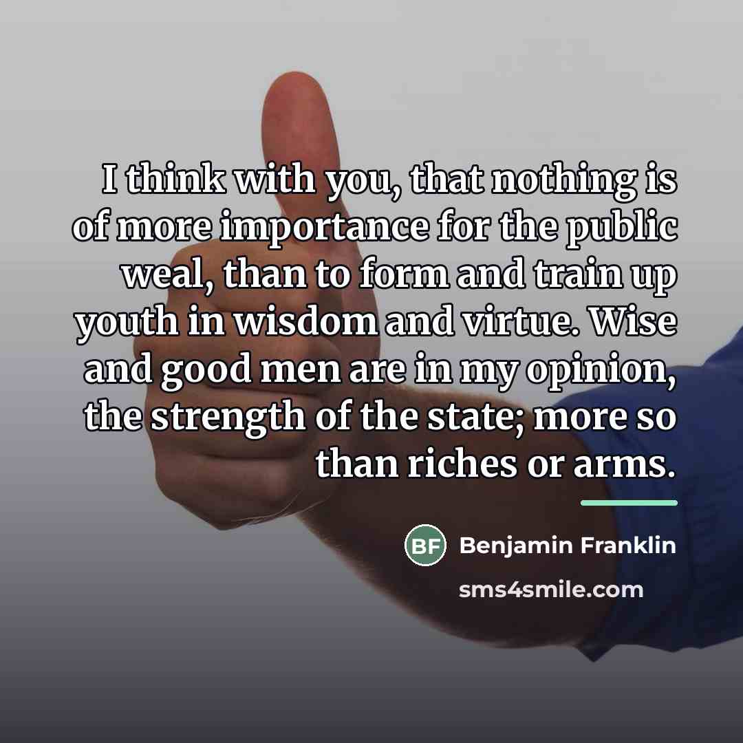 “I think with you, that nothing is of more importance…” quote by Benjamin Franklin