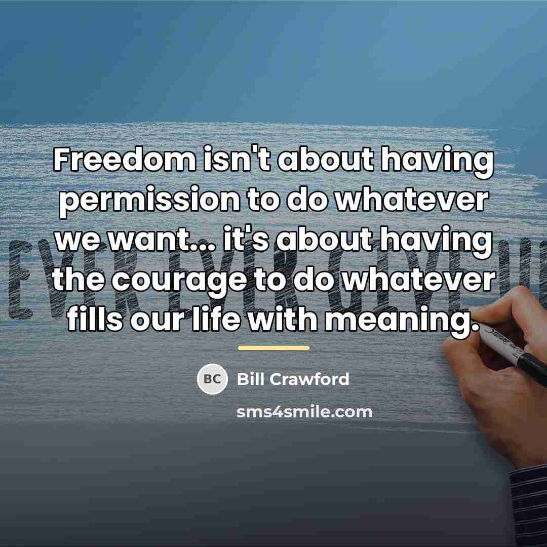 “Freedom isn't about having permission to do whatever we want...…” quote by Bill Crawford