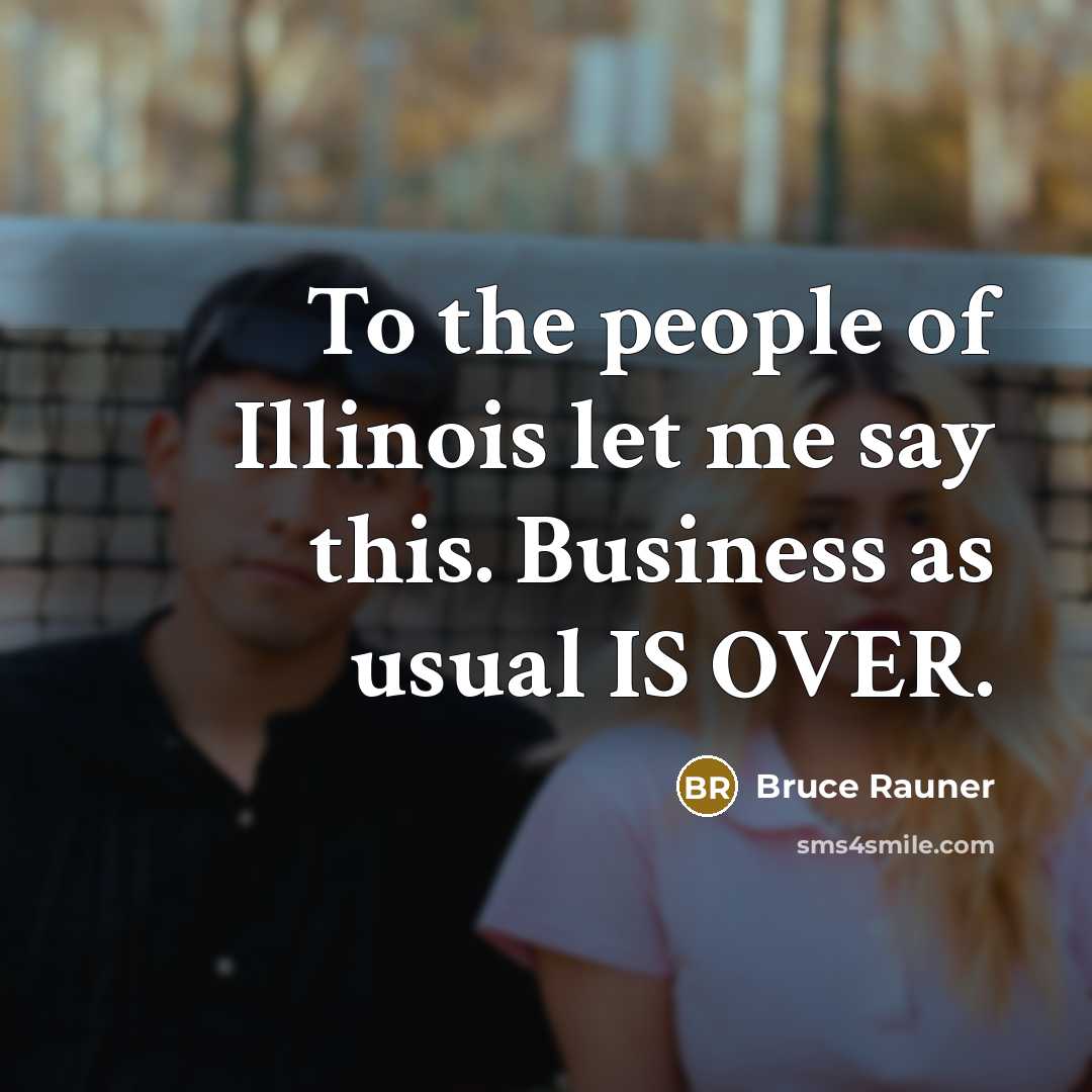 “To the people of Illinois let me say this. Business…” quote by Bruce Rauner