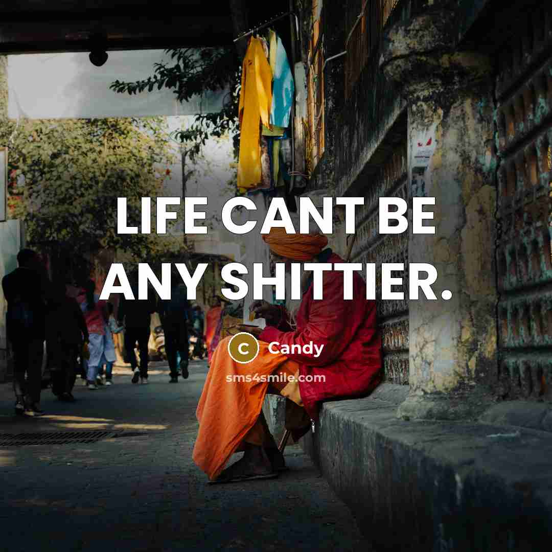 “LIFE CANT BE ANY SHITTIER.…” quote by Candy