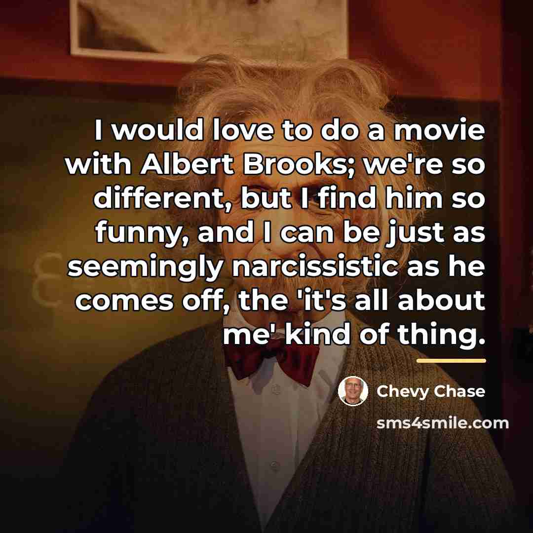 “I would love to do a movie with Albert Brooks;…” quote by Chevy Chase