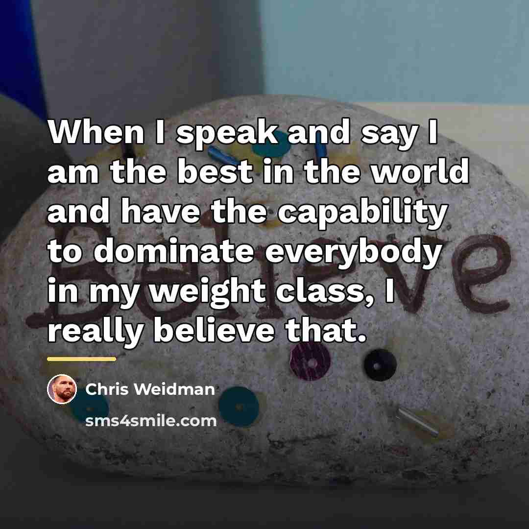 “When I speak and say I am the best in…” quote by Chris Weidman