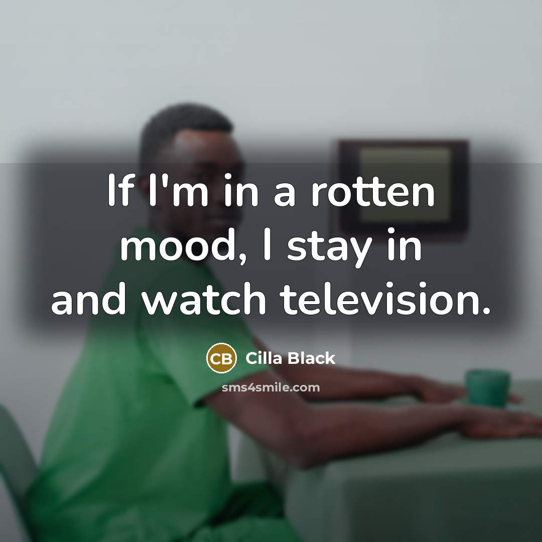 “If I'm in a rotten mood, I stay in and…” quote by Cilla Black
