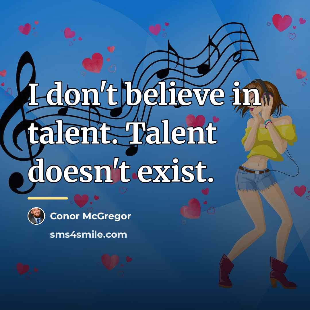 “I don't believe in talent. Talent doesn't exist.…” quote by Conor McGregor