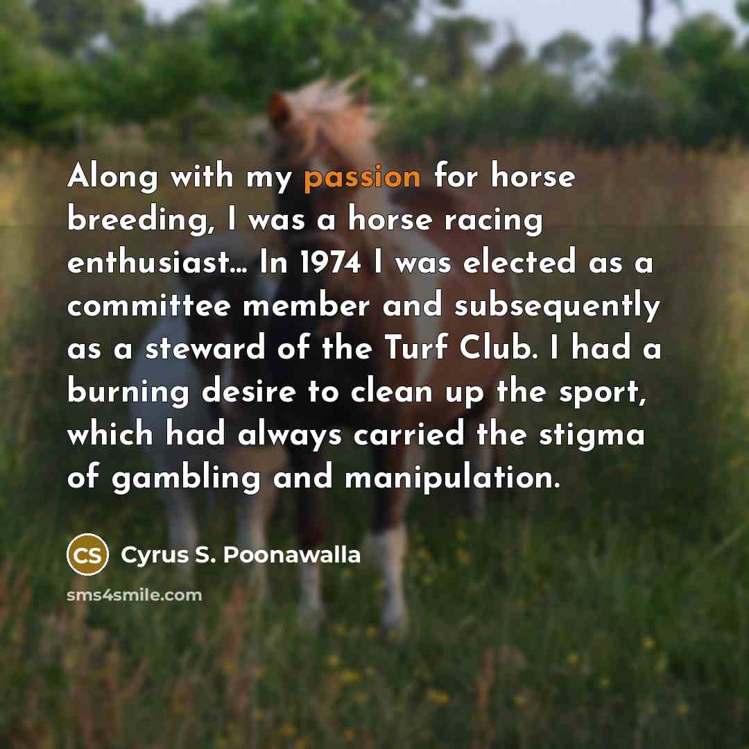 “Along with my passion for horse breeding, I was a…” quote by Cyrus S. Poonawalla