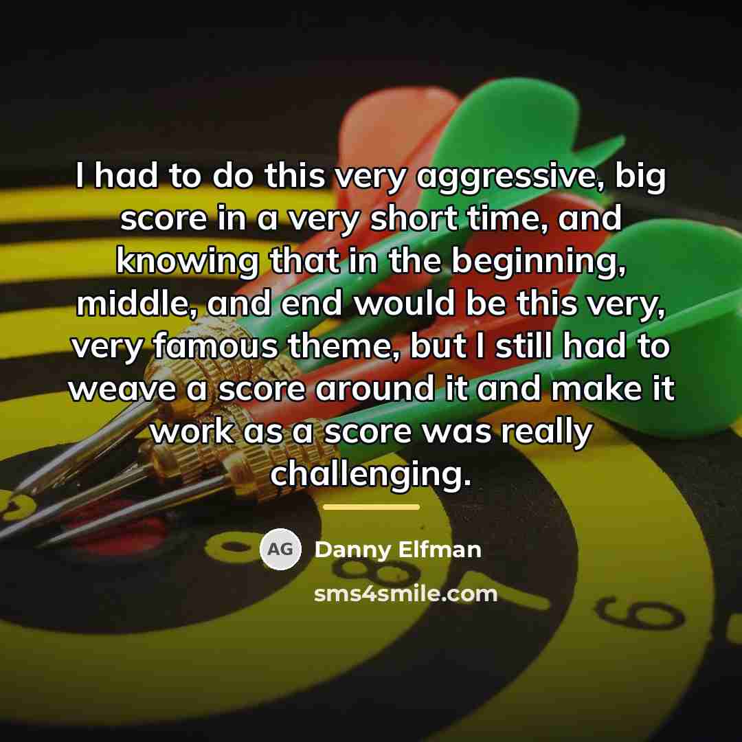 “I had to do this very aggressive, big score in…” quote by Danny Elfman