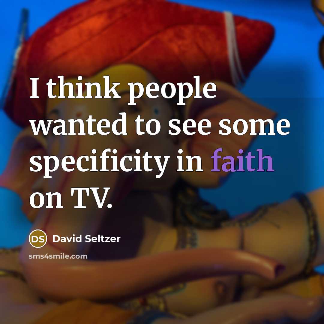 “I think people wanted to see some specificity in faith…” quote by David Seltzer
