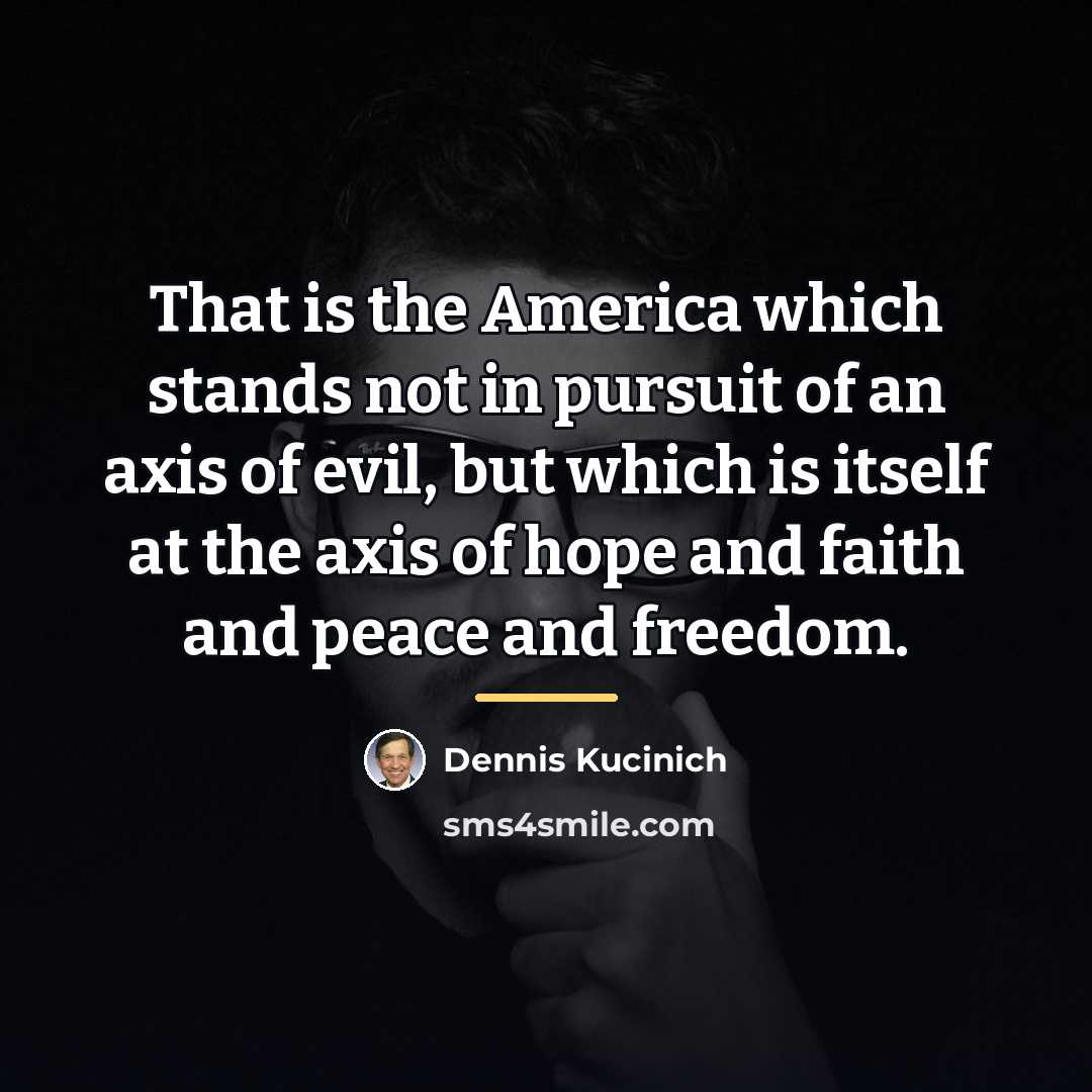 “That is the America which stands not in pursuit of…” quote by Dennis Kucinich