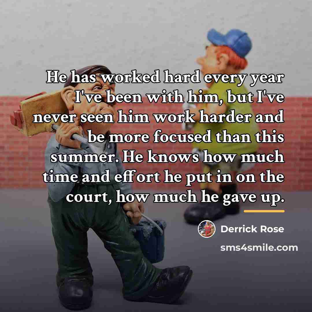 “He has worked hard every year I've been with him,…” quote by Derrick Rose