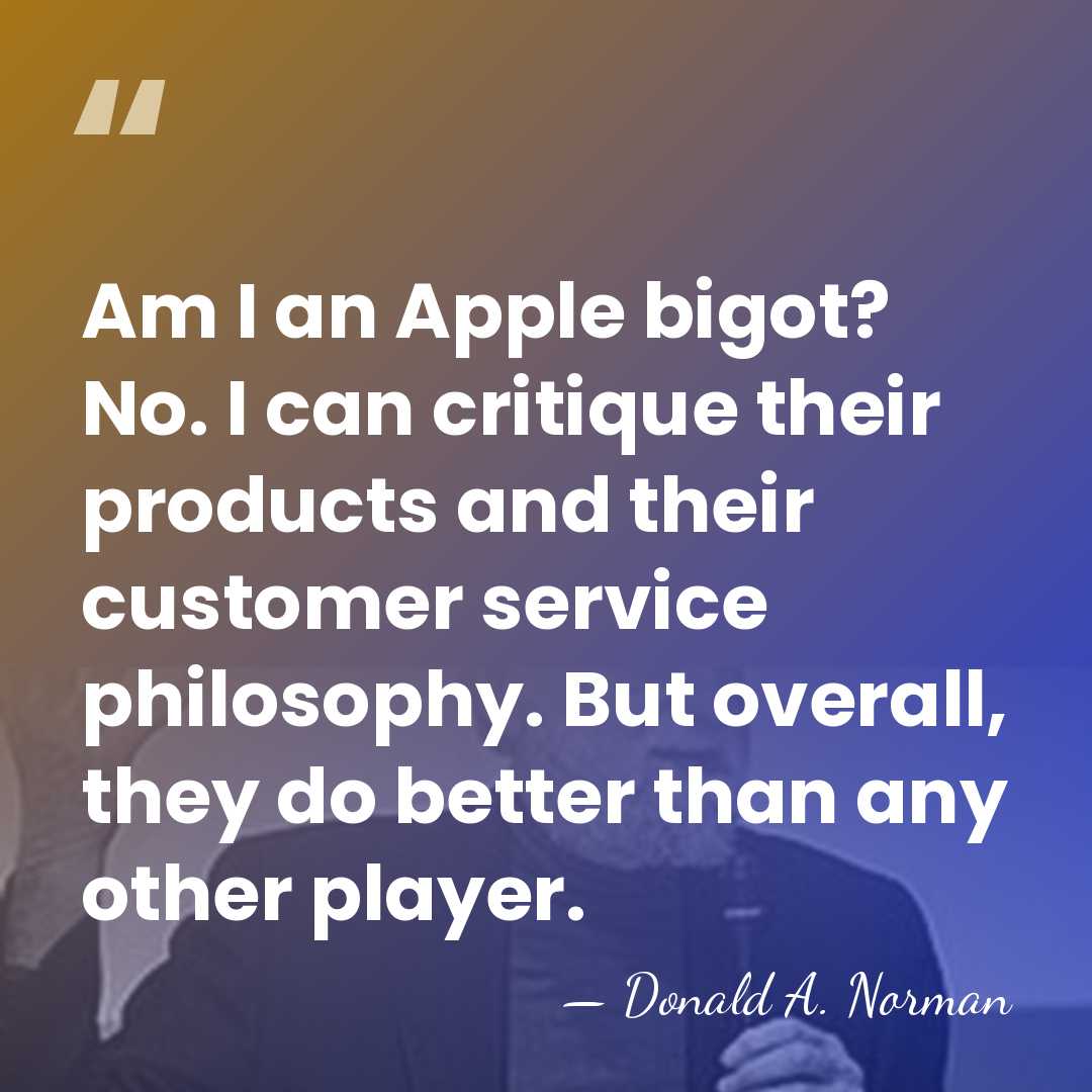 Am I an Apple bigot? No. I can critique their products and&hellip; - Donald A. Norman
