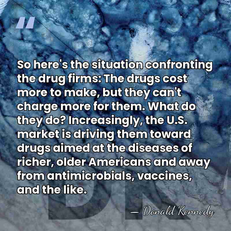 So here's the situation confronting the drug firms: The drugs cost more&hellip; - Donald Kennedy