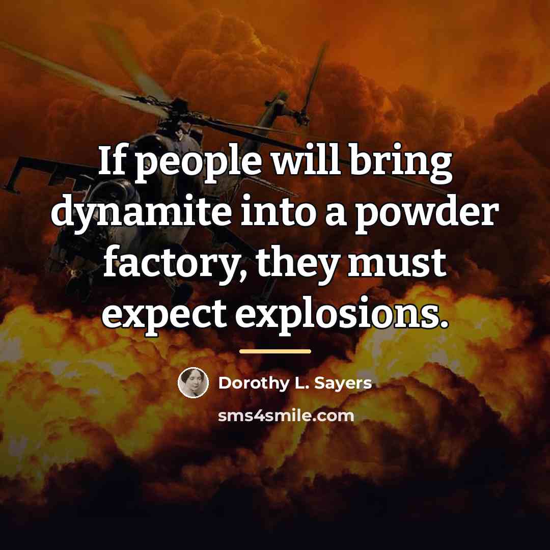 “If people will bring dynamite into a powder factory, they…” quote by Dorothy L. Sayers