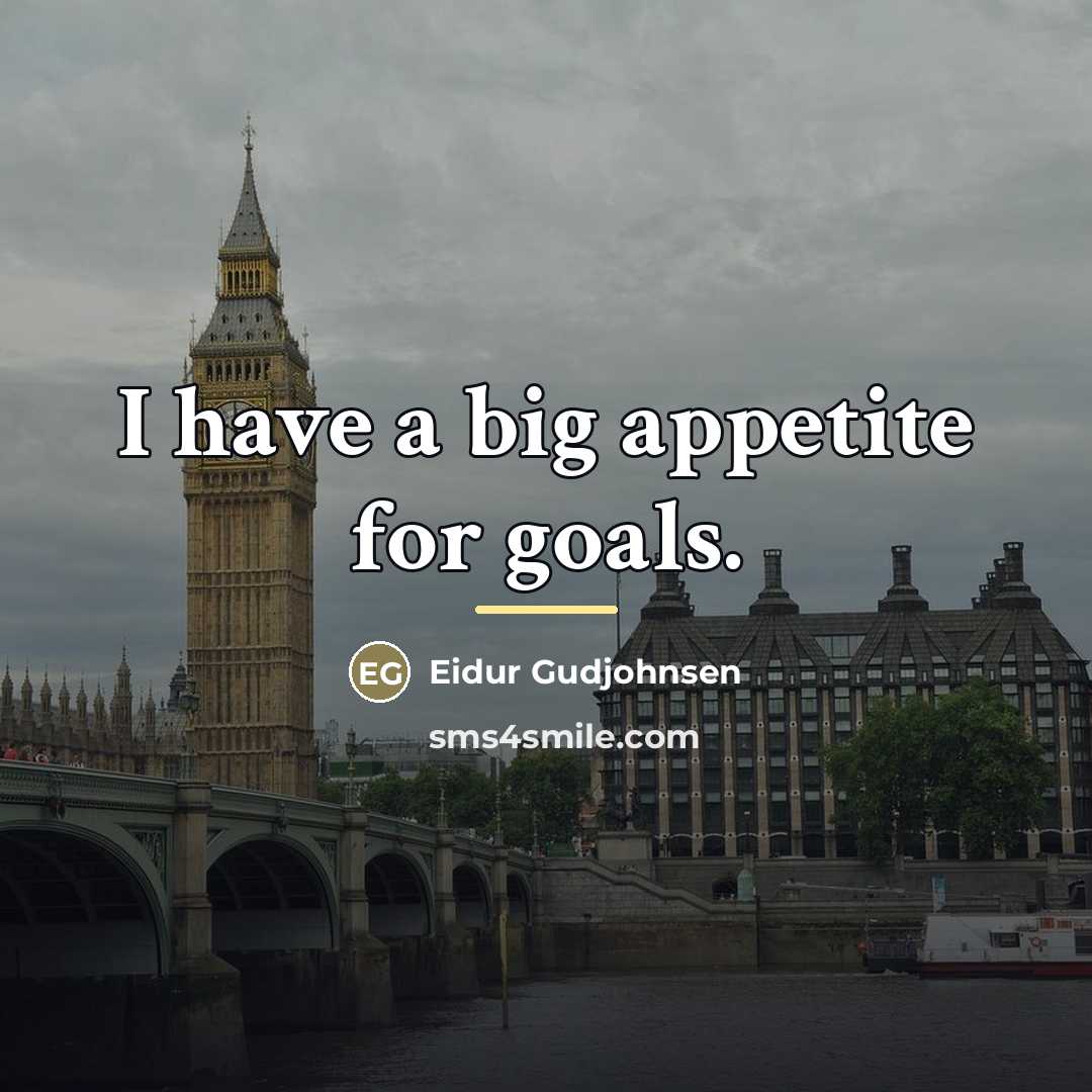“I have a big appetite for goals.…” quote by Eidur Gudjohnsen