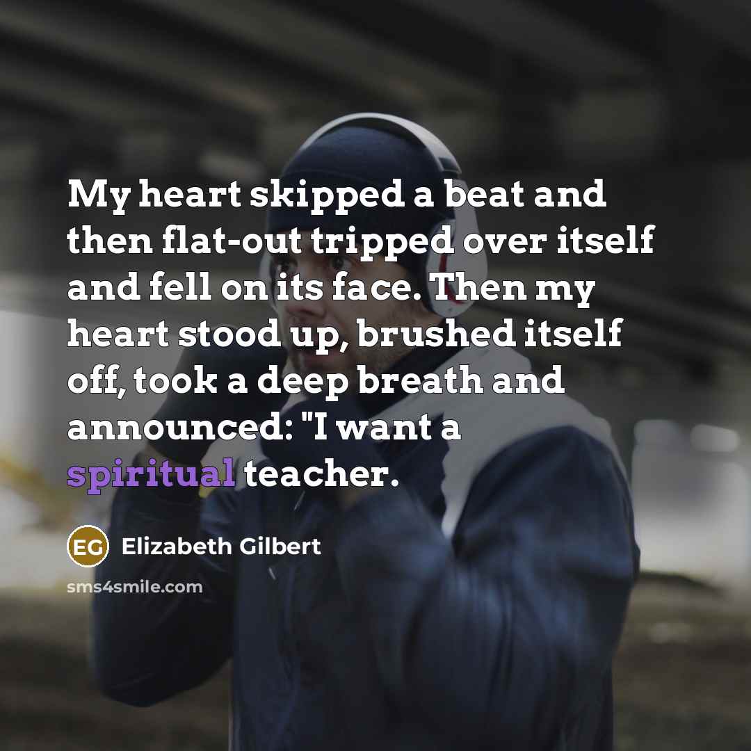 “My heart skipped a beat and then flat-out tripped over…” quote by Elizabeth Gilbert