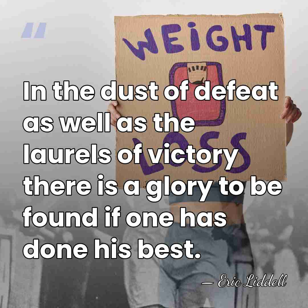 In the dust of defeat as well as the laurels of victory&hellip; - Eric Liddell