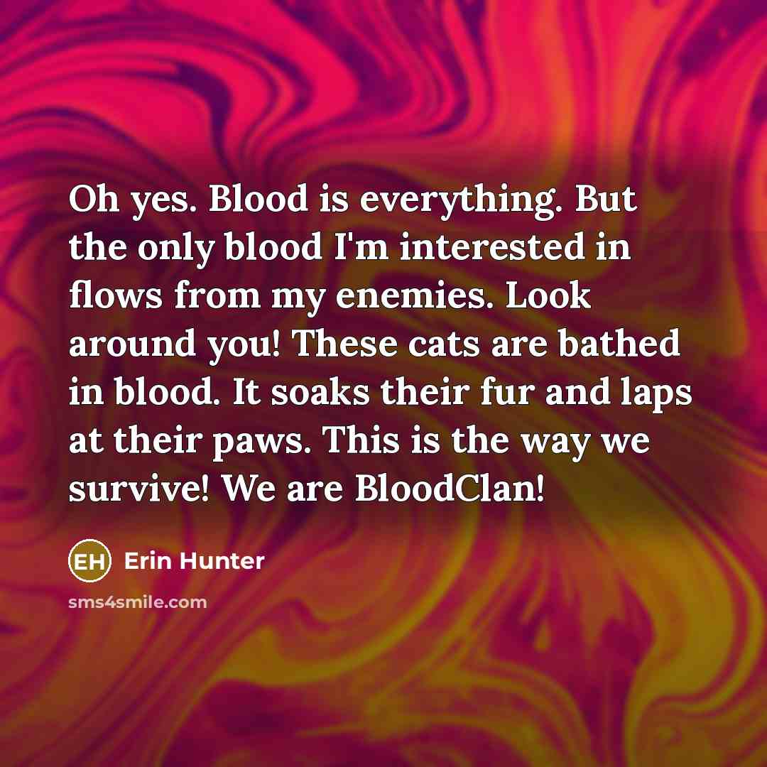 “Oh yes. Blood is everything. But the only blood I'm…” quote by Erin Hunter
