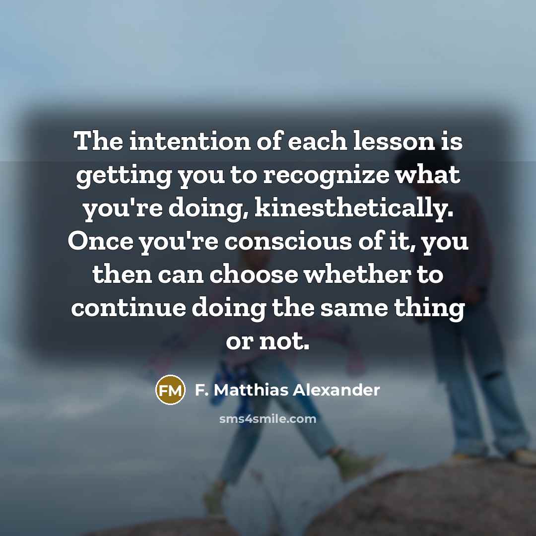 “The intention of each lesson is getting you to recognize…” quote by F. Matthias Alexander