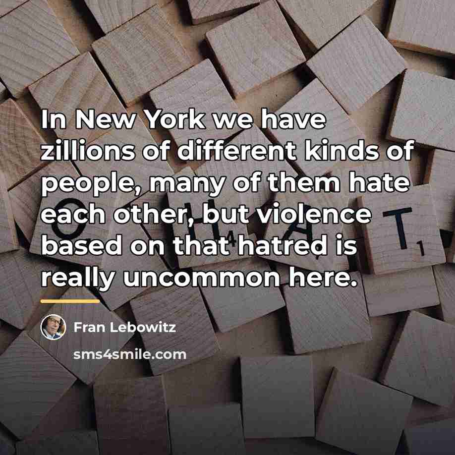 “In New York we have zillions of different kinds of…” quote by Fran Lebowitz