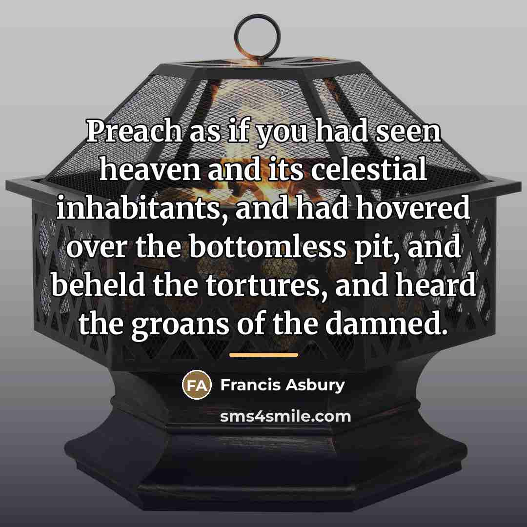 “Preach as if you had seen heaven and its celestial…” quote by Francis Asbury