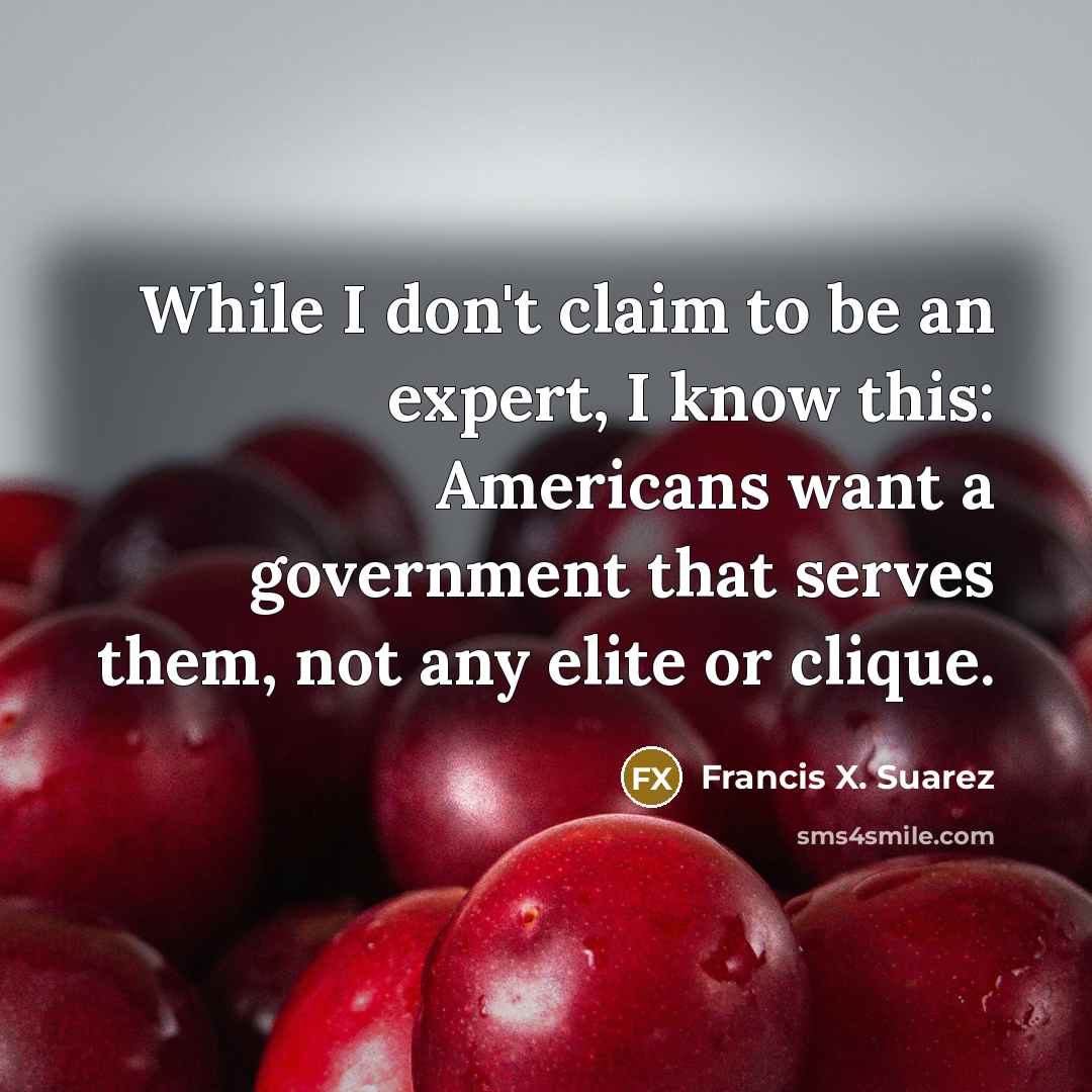 “While I don't claim to be an expert, I know…” quote by Francis X. Suarez