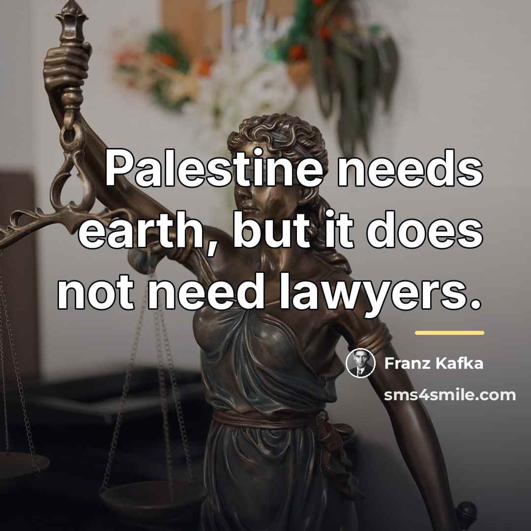 “Palestine needs earth, but it does not need lawyers.…” quote by Franz Kafka
