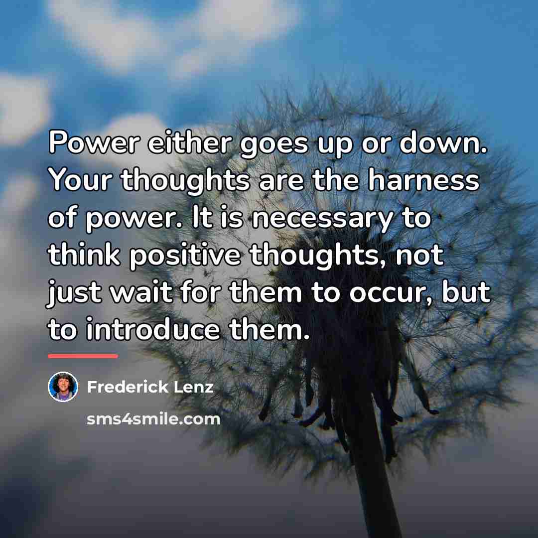 “Power either goes up or down. Your thoughts are the…” quote by Frederick Lenz