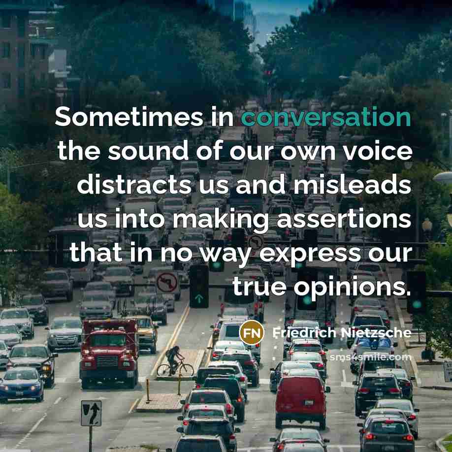 “Sometimes in conversation the sound of our own voice distracts…” quote by Friedrich Nietzsche
