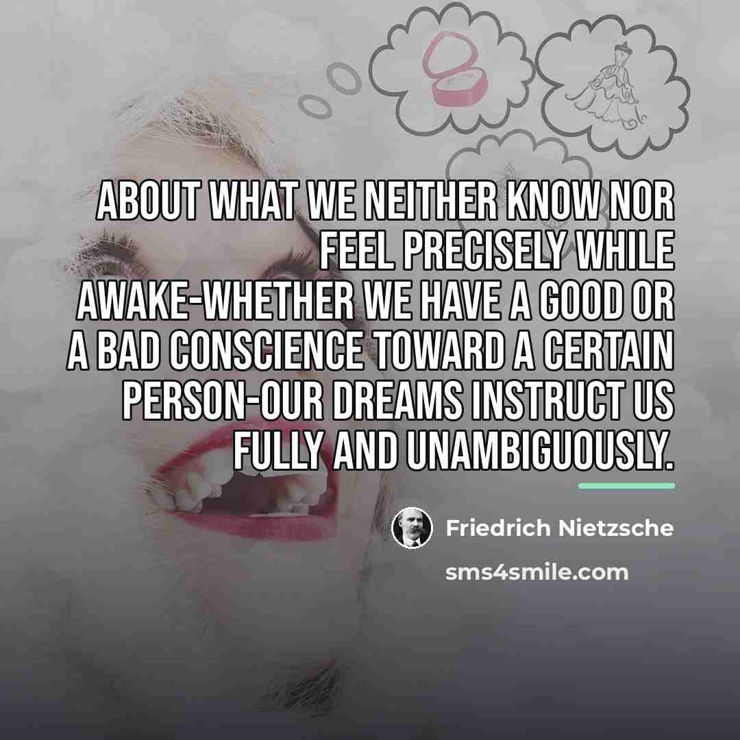 “About what we neither know nor feel precisely while awake-whether…” quote by Friedrich Nietzsche
