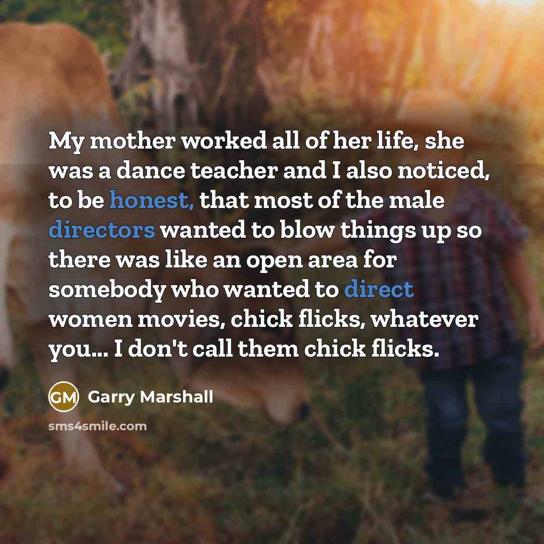 “My mother worked all of her life, she was a…” quote by Garry Marshall