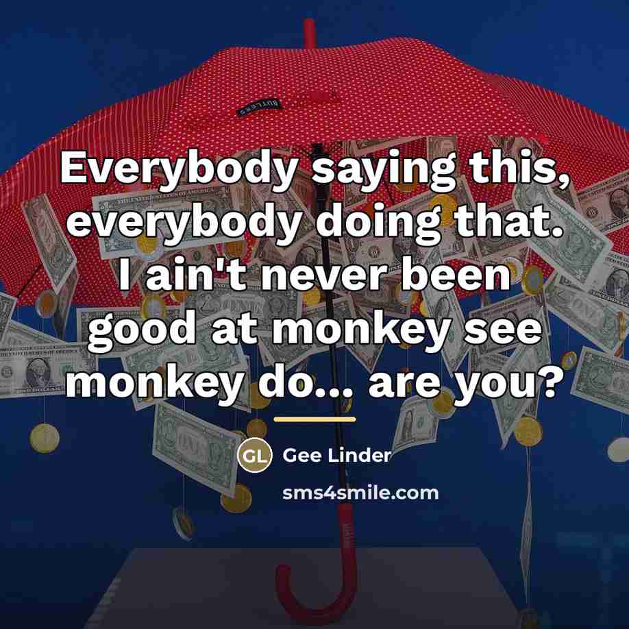 “Everybody saying this, everybody doing that. I ain't never been…” quote by Gee Linder