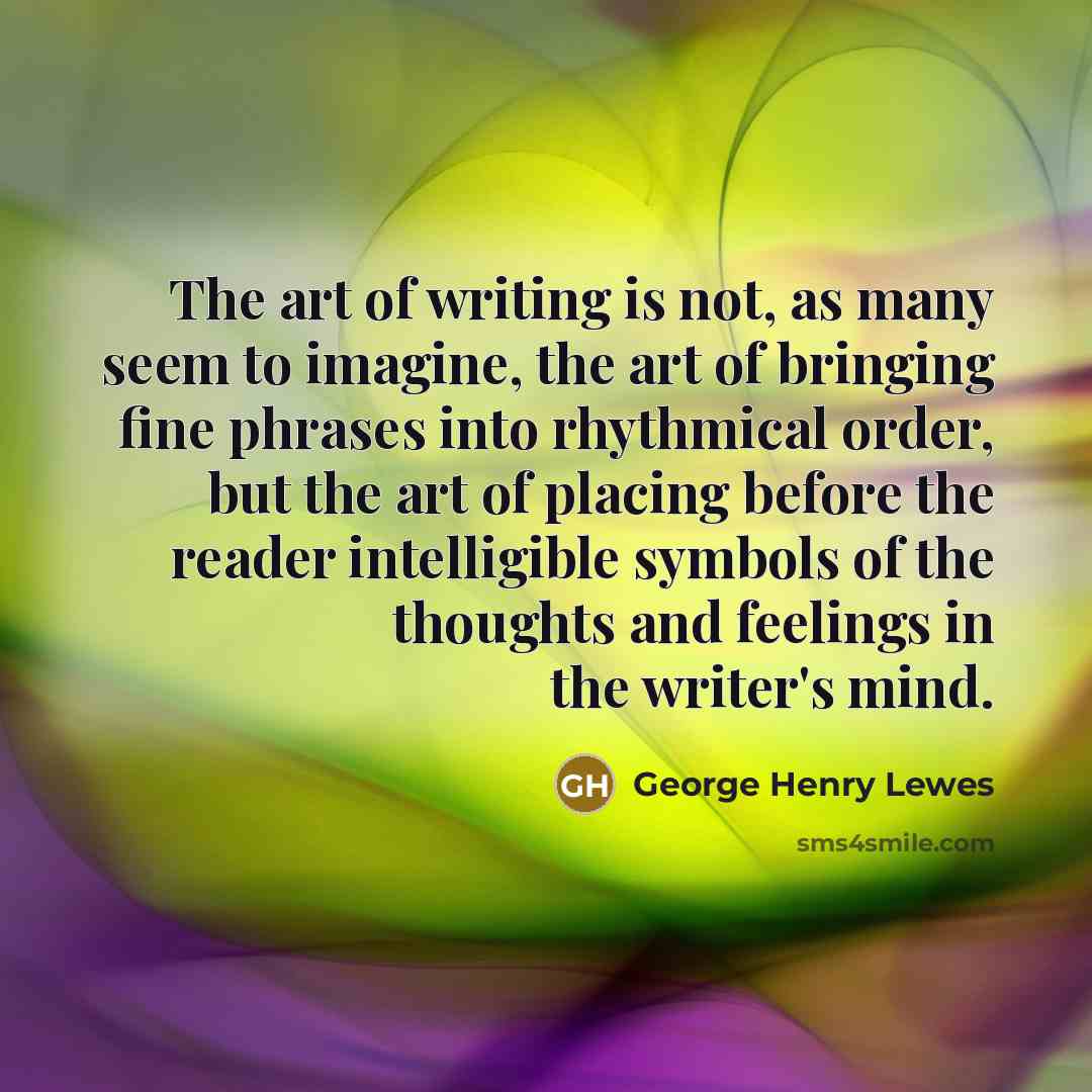 “The art of writing is not, as many seem to…” quote by George Henry Lewes