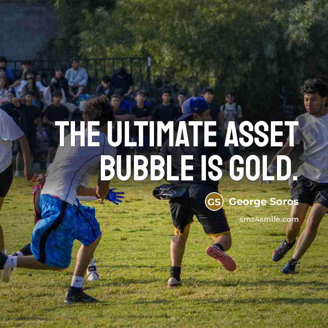 “The ultimate asset bubble is gold.…” quote by George Soros