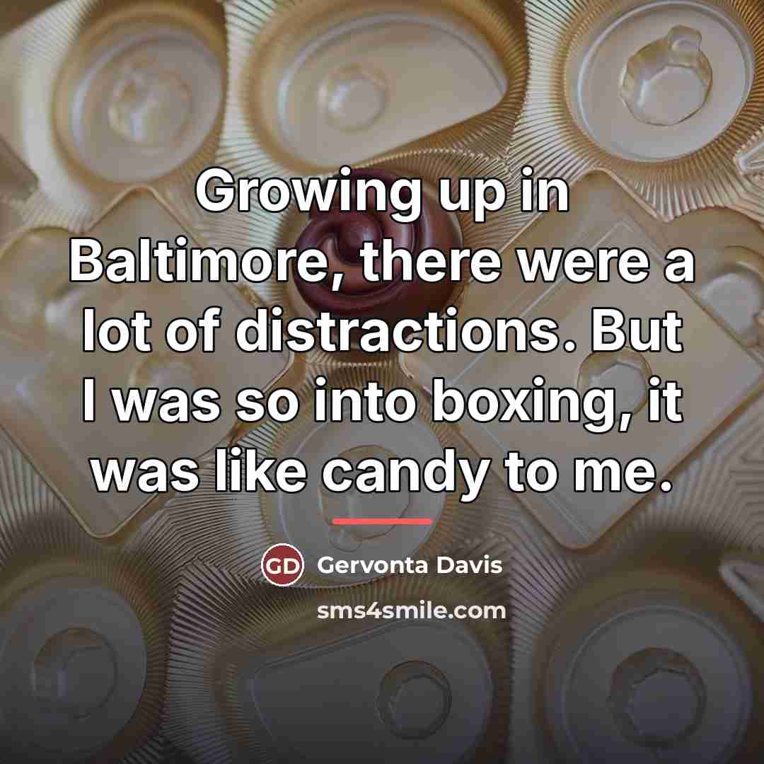 “Growing up in Baltimore, there were a lot of distractions.…” quote by Gervonta Davis