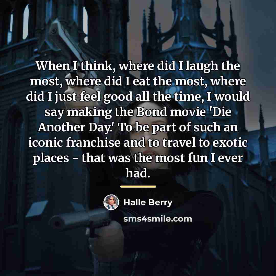 “When I think, where did I laugh the most, where…” quote by Halle Berry
