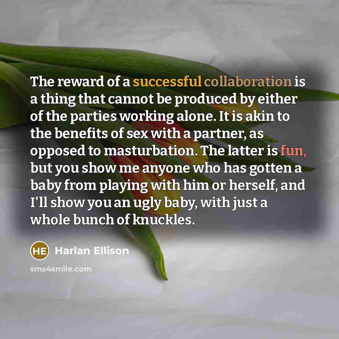 “The reward of a successful collaboration is a thing that…” quote by Harlan Ellison