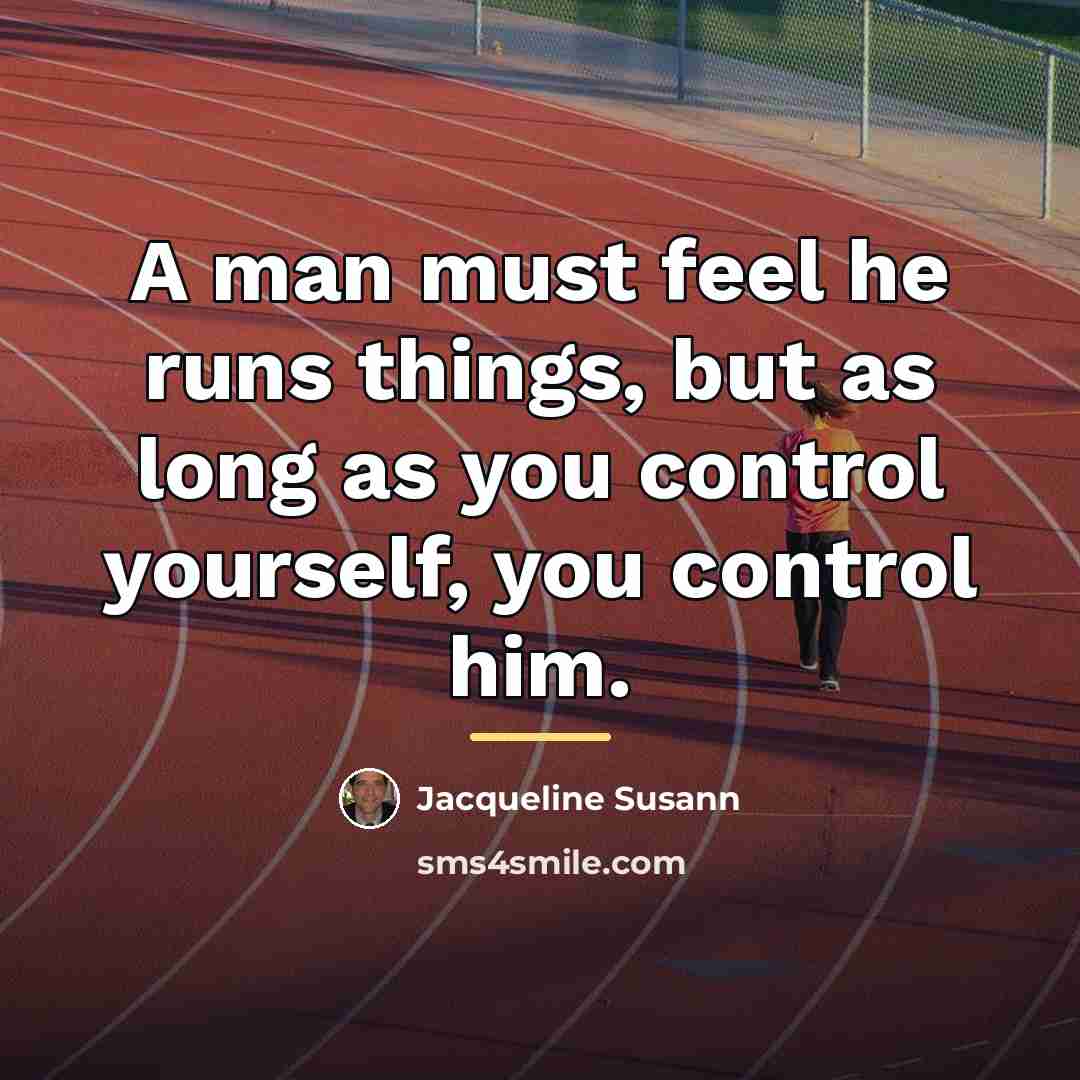 “A man must feel he runs things, but as long…” quote by Jacqueline Susann