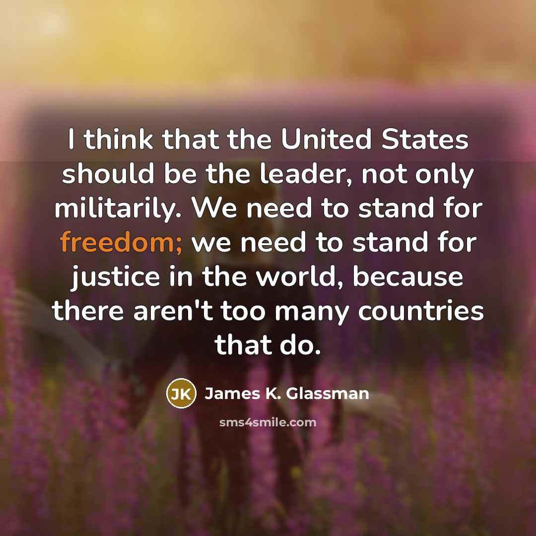 “I think that the United States should be the leader,…” quote by James K. Glassman