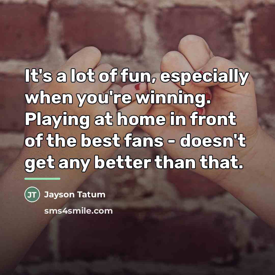 “It's a lot of fun, especially when you're winning. Playing…” quote by Jayson Tatum