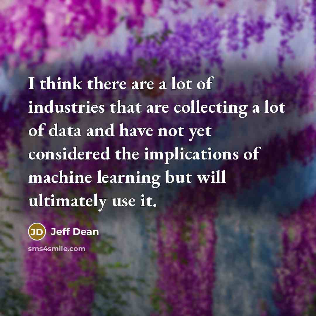 “I think there are a lot of industries that are…” quote by Jeff Dean