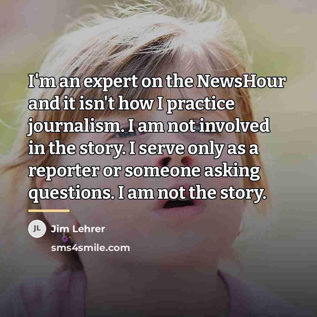 “I'm an expert on the NewsHour and it isn't how…” quote by Jim Lehrer