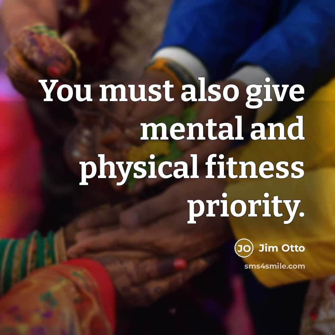 “You must also give mental and physical fitness priority.…” quote by Jim Otto