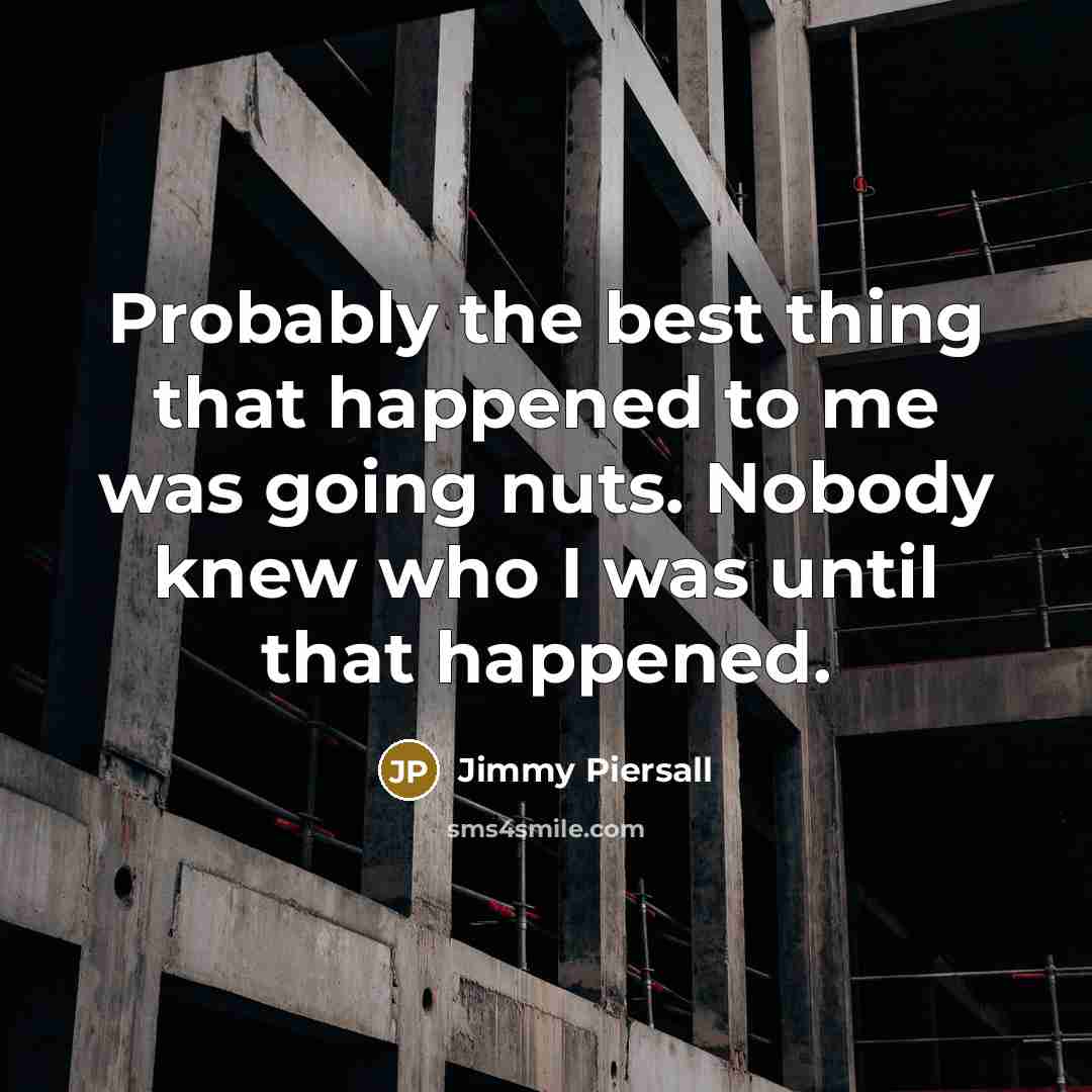 “Probably the best thing that happened to me was going…” quote by Jimmy Piersall
