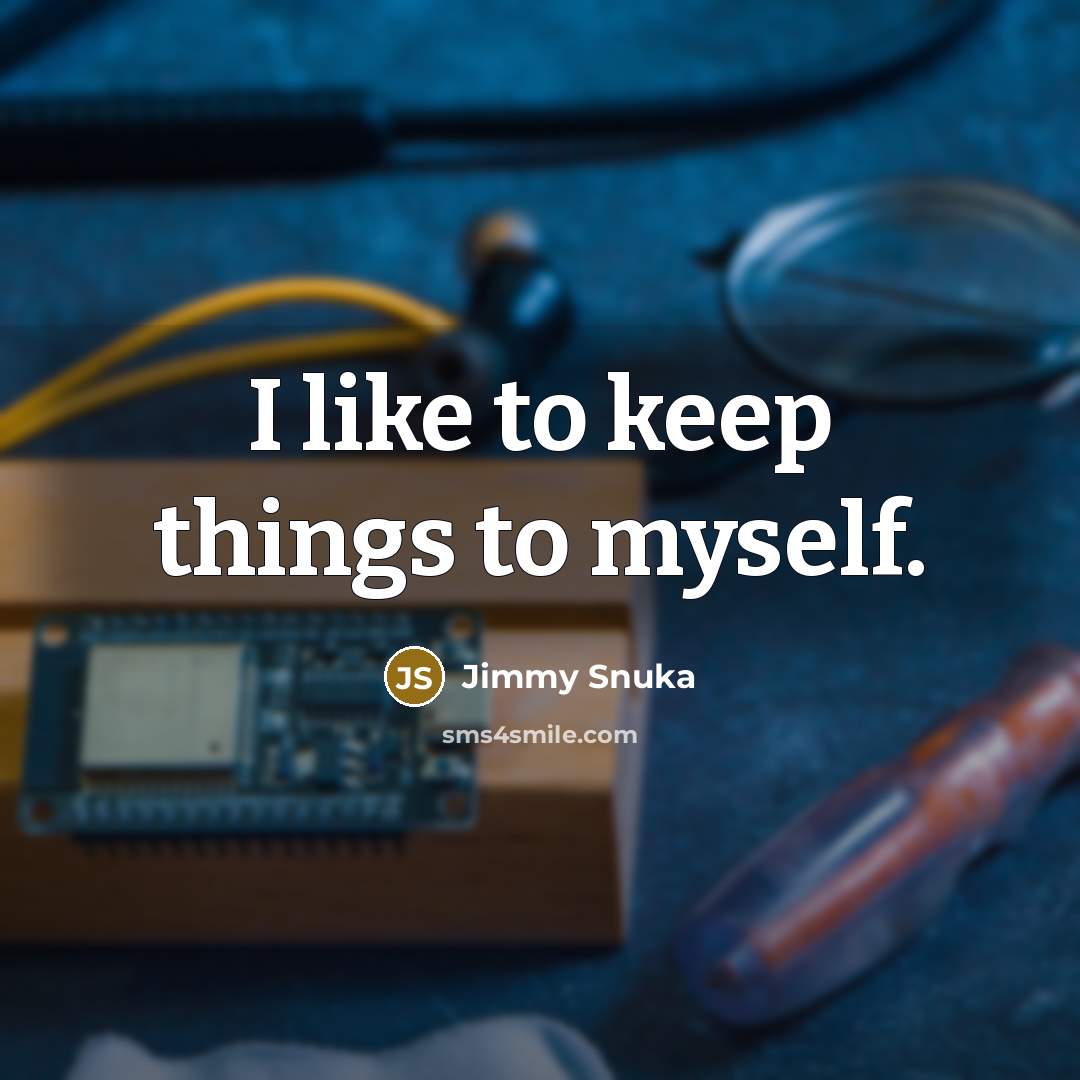 “I like to keep things to myself.…” quote by Jimmy Snuka