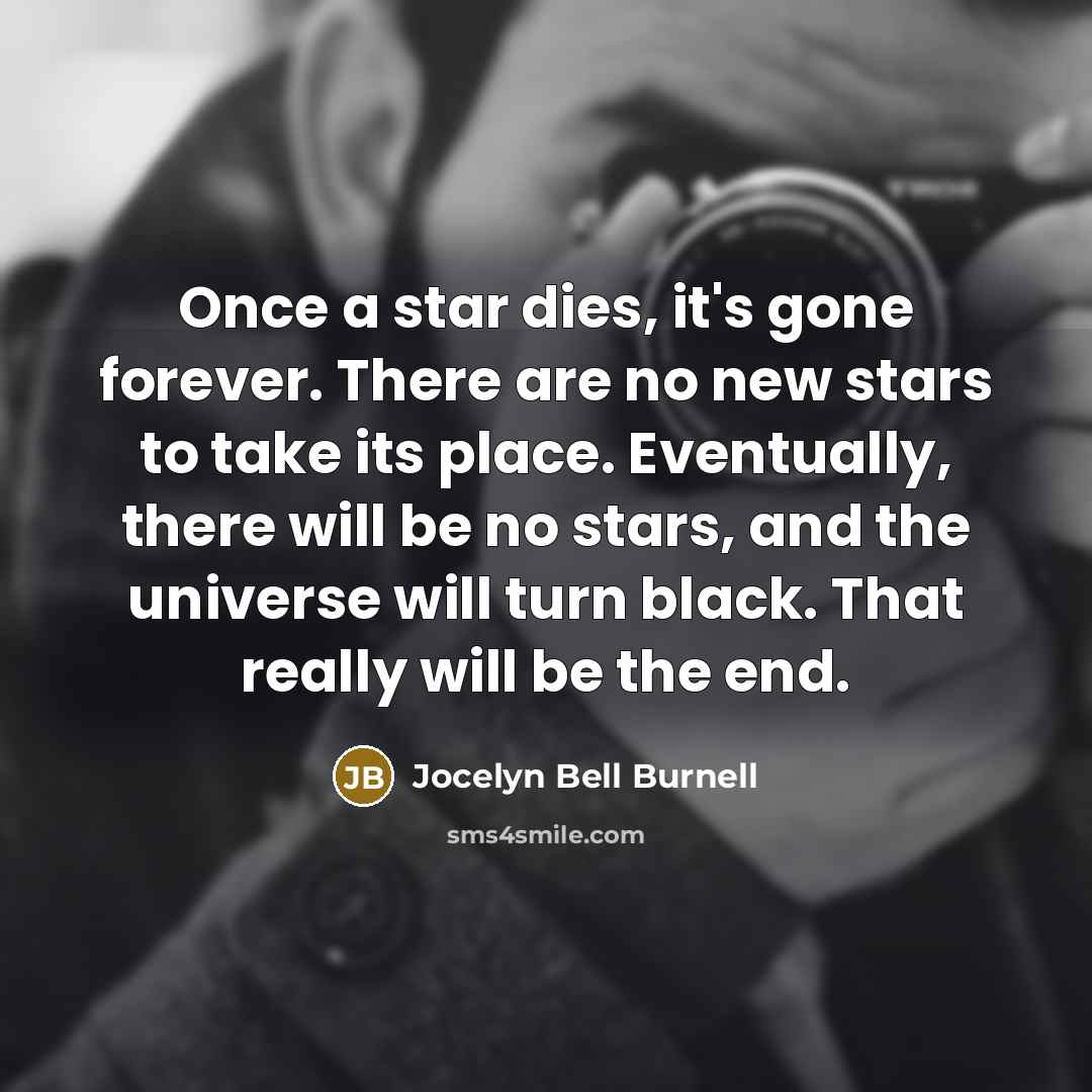 “Once a star dies, it's gone forever. There are no…” quote by Jocelyn Bell Burnell
