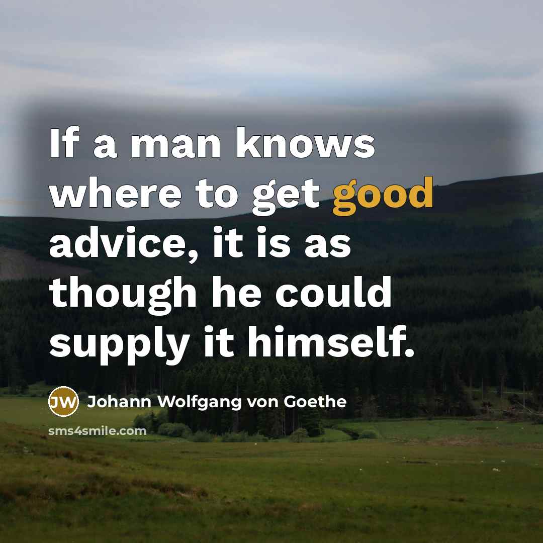 “If a man knows where to get good advice, it…” quote by Johann Wolfgang von Goethe