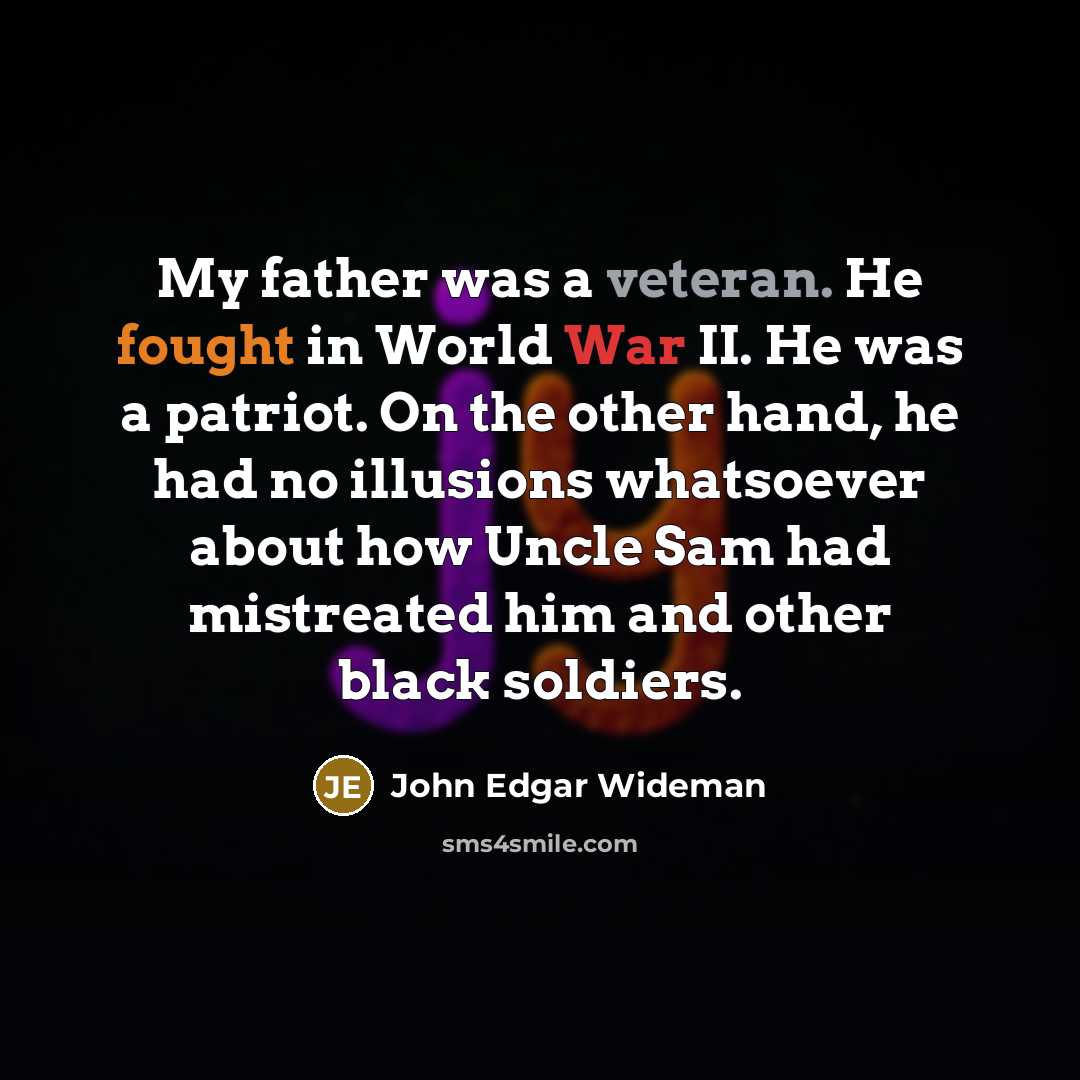“My father was a veteran. He fought in World War…” quote by John Edgar Wideman