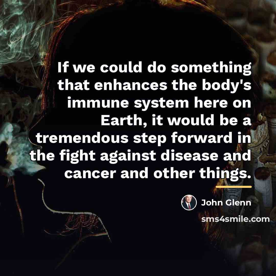 “If we could do something that enhances the body's immune…” quote by John Glenn